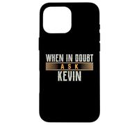 When in Doubt Ask KEVIN T-Shirt Name KEVINS Case for iPhone 16 Pro Max