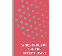 When In Doubt, Ask The Receptionist: Receptionist Notebook | Cute Lined Paperback Journal | Alternative To Card