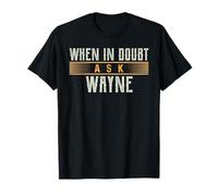 When in Doubt Ask WAYNE T-Shirt Name WAYNES T-Shirt