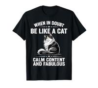 When in Doubt Be Like A Cat Calm and Fabulous Cat Lover T-Shirt