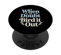 When In Doubt Bird It Out Birdwatching Motivation PopSockets Adhesive PopGrip