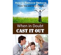 When In Doubt Cast It Out: How to Remove Demons from You and Your Family