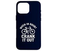 When in Doubt Crank It Out Motivational Biking & Road Bike Case for iPhone 16 Pro Max