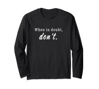 When in Doubt, Don't Life Rule Life Philosophy Long Sleeve T-Shirt