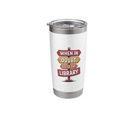 When in Doubt Go to The Library, Book Reader Librarian Stainless Steel Insulated Tumbler