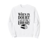 When In Doubt Go To The Library Funny Book Lover Sweatshirt