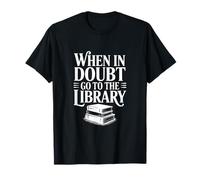 When in Doubt Go to The Library Funny Book Lover T-Shirt