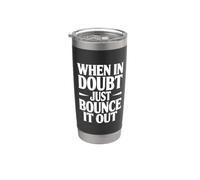 When in Doubt Just Bounce It Out Motivational Quote Stainless Steel Insulated Tumbler