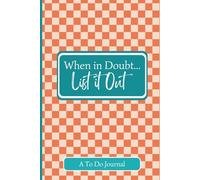 When in Doubt...List it Out Notebook: A To Do Journal
