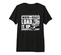 When in Doubt Load It Up Skid Steer Loader Heavy Equipment Premium T-Shirt