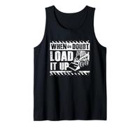 When in Doubt Load It Up Skid Steer Loader Heavy Equipment Tank Top