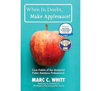 When in Doubt, Make Applesauce! Core Habits of the Masterful Public Relations Professional
