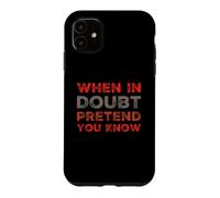 When In Doubt Pretend You Know Funny Know Everything Quotes Case for iPhone 11