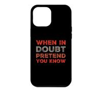 When In Doubt Pretend You Know Funny Know Everything Quotes Case for iPhone 12 Pro Max