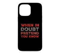When In Doubt Pretend You Know Funny Know Everything Quotes Case for iPhone 13 Pro Max