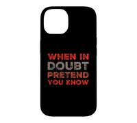 When In Doubt Pretend You Know Funny Know Everything Quotes Case for iPhone 14