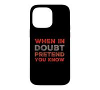 When In Doubt Pretend You Know Funny Know Everything Quotes Case for iPhone 14 Pro Max