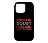When In Doubt Pretend You Know Funny Know Everything Quotes Case for iPhone 16 Pro