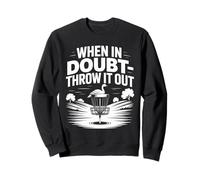 When In Doubt Throw It Out Disc Golf Sweatshirt