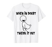 When In Doubt Twerk It Out Twerking Queen Funny Twerk T-Shirt