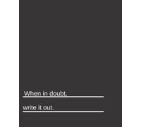 When In Doubt, Write It Out Black Notebook: Perfect Writing Notebook for Men, Women, Girls, Boys, Teenagers, Kids, Students, and Teachers