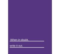 When In Doubt, Write It Out Purple Notebook: Perfect Writing Notebook for Men, Women, Girls, Boys, Teenagers, Kids, Students, and Teachers