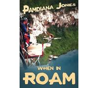 When in ROAM: A Comedy Travel Adventure Memoir: 1 (Pamdiana Jones)