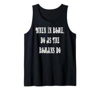 When in Rome, do as The Romans do Tank Top