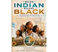 WHEN INDIAN BECAME BLACK: The Bureaucratic Reclassification of Indigenous Identity into Blackness