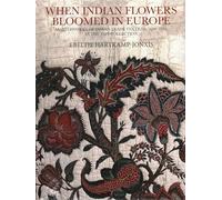 When Indian Flowers Bloomed in Europe :: Masterworks of Indian Trade Textiles, 1600-1780, in the TAPI Collection