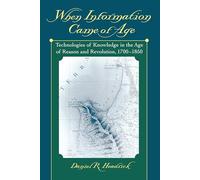 When Information Came of Age: Technologies of Knowledge in the Age of Reason and Revolution, 1700-1850