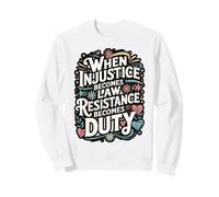 When Injustice Becomes Law Quote Art Sweatshirt
