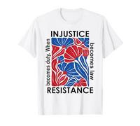 When Injustice Becomes Law Resistance Becomes Duty I Resist T-Shirt