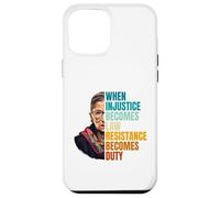 When Injustice Becomes Law Resistance Becomes Duty RBG Quote Case for iPhone 12 Pro Max