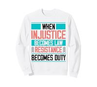 When Injustice Becomes Law Resistance Becomes Duty Sweatshirt