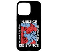 When Injustice Becomes Law Resistance Becomes Duty We Resist Case for iPhone 15 Pro Max