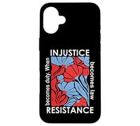 When Injustice Becomes Law Resistance Becomes Duty We Resist Case for iPhone 16 Plus
