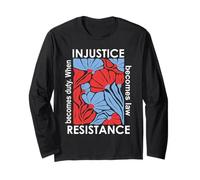 When Injustice Becomes Law Resistance Becomes Duty We Resist Long Sleeve T-Shirt