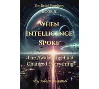 When Intelligence Spoke: The Awakening That Changed Everything: 2 (The Rebel Prophecy)