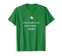 When Irish Eyes Are Smiling, Run! | St. Pat's Day T-shirt T-Shirt