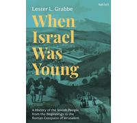 When Israel Was Young : A History of the Jewish People from the Beginnings to the Roman Conquest of Jerusalem