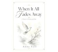 When It All Fades Away: A Memoir of Healing and Hope