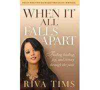 When It All Falls Apart: Find Healing, Joy and Victory Through the Pain