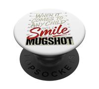 When It Comes to Any Child I Will Smile in My Mugshot PopSockets Adhesive PopGrip
