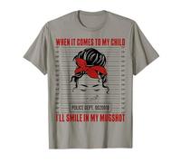 When It Comes to My Child I Will Smile in Mugshot Funny Mom T-Shirt
