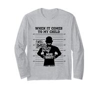 When It Comes to My Child I Will Smile in My Mug Shot Long Sleeve T-Shirt