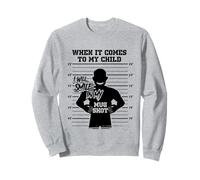 When It Comes to My Child I Will Smile in My Mug Shot Sweatshirt