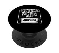 When It Comes To My Child I Will Smile In My Mugshot Dad PopSockets Adhesive PopGrip
