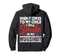When It Comes to My Child I Will Smile in My Mugshot Funny Pullover Hoodie
