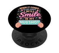 When It Comes to My Child I Will Smile in My Mugshot Mom Dad PopSockets Adhesive PopGrip